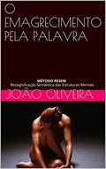 Ler O EMAGRECIMENTO PELA PALAVRA: MÉTODO RESEM Ressignificação Semântica das Estruturas Mentais, do autor JOÃO OLIVEIRA