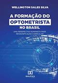 Ler A formação do optometrista no Brasil: uma perspectiva humanista para ressignificação curricular, do autor Wellington Sales Silva