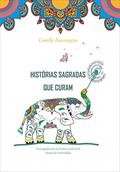 Ler HISTÓRIAS SAGRADAS QUE CURAM: A RESSIGNIFICAÇÃO DA HISTÓRIA INDIVIDUAL ATRAVÉS DA CRIATIVIDADE, do autor CAMILLE ASSUMPÇÃO