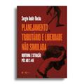 Ler Planejamento Tributário e Liberdade não Simulada (Doutrina e Situação Pós ADI 2.446) - 2ª ed., do autor Sérgio André Rocha Ler Planejamento Tributário e Liberdade não Simulada (Doutrina e Situação Pós ADI 2.446) - 2ª ed., do autor Sérgio André Rocha