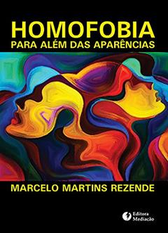 Homofobia Para Além das Aparências, do autor Marcelo Martins Rezende