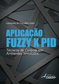 Ler Aplicação Fuzzy x Pid: Técnicas de Controle em Ambientes Simulados, do autor Leonardo de Carvalho Vidal