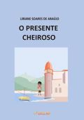 Ler O Presente Cheiroso, do autor Liriane Soares de Araújo