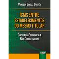 Ler ICMS entre Estabelecimentos do Mesmo Titular - Circulação Econômica & Não Cumulatividade, do autor Vanessa Benelli Corrêa Ler ICMS entre Estabelecimentos do Mesmo Titular - Circulação Econômica & Não Cumulatividade, do autor Vanessa Benelli Corrêa