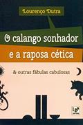 Ler O Calango Sonhador e a Raposa Cética e Outras Fábulas Cabulosas, do autor Lourenço Dutra Ler O Calango Sonhador e a Raposa Cética e Outras Fábulas Cabulosas, do autor Lourenço Dutra