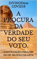 Ler A PROCURA DA VERDADE DO SEU VOTO.: A NOTIFICAÇÃO CABULOSA DO DR. NELSON E DA KATIA, do autor DIVINODeus COVID19