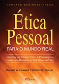 Ler ética Pessoal Para o Mundo Real, do autor Ronald A. Howard; Clinton D. Korver Ler ética Pessoal Para o Mundo Real, do autor Ronald A. Howard; Clinton D. Korver