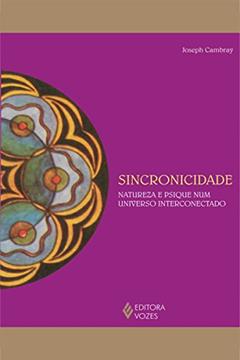 Sincronicidade: Natureza e Psique num universo interconectado (Reflexões Junguianas), do autor Joseph Cambray