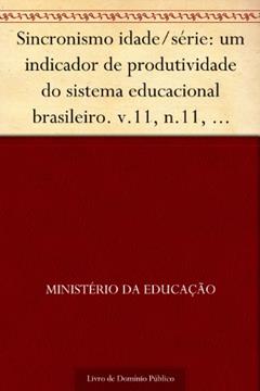 Sincronismo idade-série: um indicador de produtividade do sistema educacional brasileiro. v.11 n.11 Dezembro 2002. Carlos Eduardo Moreno Sampaio... Brasilia: INEP 2002. 35p., do autor Ministério da Educação
