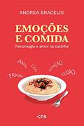 Ler Emoções e comida: Psicomagia e amor na cozinha, do autor Andrea Bracelis