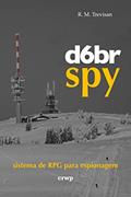 Ler d6br Spy: sistema de RPG para espionagem (Sistema d6br de RPG), do autor R. M. Trevisan Ler d6br Spy: sistema de RPG para espionagem (Sistema d6br de RPG), do autor R. M. Trevisan