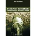 Ler Oriente médio desmistificado: fundamentalismo, terrorismo e barbárie, do autor Fábio Bacila Sahd