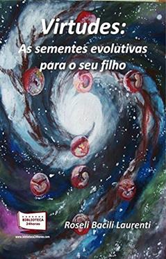 Virtudes. As Sementes Evolutivas Para Seu Filho, do autor Roseli Bacili Laurenti