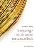 Ler Marketing E A Arte Do Luxo Na Era Da Experiência: E Inspirações Para Outros Segmentos, O Ed.1, do autor Rosana De Moraes