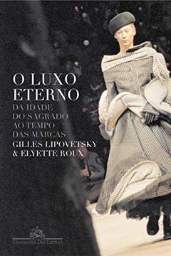 O luxo eterno, do autor Gilles Lipovetsky; Elyette Roux