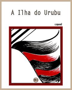A Ilha do Urubu (Coleção "Campanha do Flamengo no Brasileirão 2017" Livro 7), do autor r.morel