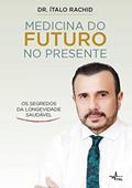 Ler Medicina do futuro no presente: Os segredos da longevidade saudável, do autor Dr. Ítalo Rachid Ler Medicina do futuro no presente: Os segredos da longevidade saudável, do autor Dr. Ítalo Rachid