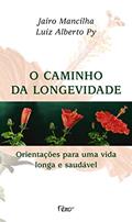 Ler O Caminho Da Longevidade, do autor Jairo Mancilha; Luis  Alberto Py