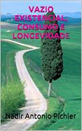 Ler VAZIO EXISTENCIAL, CONSUMO E LONGEVIDADE, do autor Nadir Antonio Pichler Ler VAZIO EXISTENCIAL, CONSUMO E LONGEVIDADE, do autor Nadir Antonio Pichler