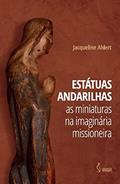 Ler Estátuas andarilhas - as miniaturas na imaginária missioneira, do autor Autora: Jacqueline Ahlert