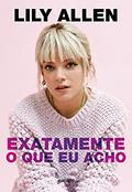 Ler Exatamente o que eu acho, do autor Lily Allen