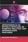 Ler HEMODINÂMICA DA RETINA E DETECÇÃO DE DIABETES MELLITUS COM APRENDIZAGEM PROFUNDA, do autor Ravikanth Motupalli