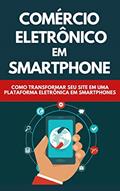 Ler Comércio Eletrônico Em Smartphones: Como Transformar Seu Site Em Uma Plataforma Eletrônica Em Smartphones, do autor Raul Valento