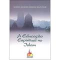 Ler A Educação Espiritual no Islam, do autor Ahmad Isman Mazloum