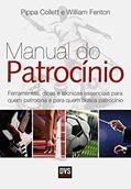 Ler O Manual do Patrocínio: Ferramentas, dicas e técnicas essenciais para quem patrocina e quem busca patrocínio, do autor Pippa Collett; William Fenton
