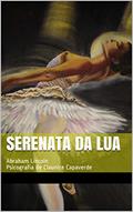 Ler Serenata da Lua: Abraham Lincoln Psicografia de Claunice Capaverde, do autor Claunice Capaverde