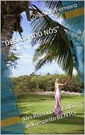 Ler "DESATANDO NÓS": Um Romance ditado pelo espírito BENTO, do autor Zenaide Ferreira; Espirito Bento