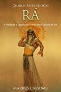 Ler Rá: A História e o Legado do Antigo Deus Egípcio do Sol, do autor Charles River Editors; Markus Carabas