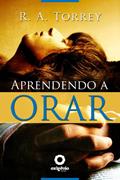 Ler Aprendendo a orar (Escola da Oração Livro 6), do autor R.A. Torrey Ler Aprendendo a orar (Escola da Oração Livro 6), do autor R.A. Torrey