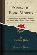 Ler Faiscas de Fogo Morto: Improvisos do Monte Pó e Sombra, no Seculo XIV, Ultima Faisca, Notas (Classic Reprint), do autor Bulhão Pato
