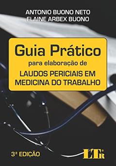 Guia Prático para Elaboração de Laudos Periciais em Medicina do Trabalho, do autor Antonio Buono Neto; Elaine Arbex. Buono
