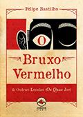 Ler O Bruxo Vermelho & Outras Lendas (Ou Quase Isso), do autor Felipe Bastilho Ler O Bruxo Vermelho & Outras Lendas (Ou Quase Isso), do autor Felipe Bastilho