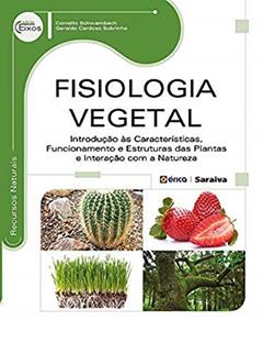 Fisiologia vegetal: Introdução às características, funcionamento e estruturas das plantas e interação com a natureza, do autor Cornélio Schwambach e Geraldo Cardoso Sobrinho