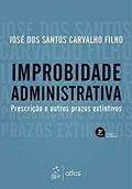 Ler Improbidade Administrativa - Prescrição e outros prazos extintivos - 3ª Edição 2019, do autor José dos Santos Carvalho Filho Ler Improbidade Administrativa - Prescrição e outros prazos extintivos - 3ª Edição 2019, do autor José dos Santos Carvalho Filho