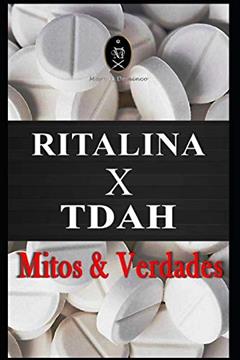Ritalina X Transtorno do Déficit de Atenção com Hiperatividade (Tdah) - Mitos e Verdades, do autor Marcus Deminco