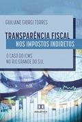 Ler Transparência fiscal nos impostos indiretos: o caso do ICMS no Rio Grande do Sul, do autor Giuliane Giorgi Torres Ler Transparência fiscal nos impostos indiretos: o caso do ICMS no Rio Grande do Sul, do autor Giuliane Giorgi Torres