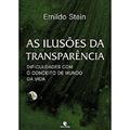 Ler As Ilusões da Transparência: Dificuldades com o Conceito de Mundo da Vida, do autor Ernildo Stein