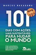 Ler 101 dias com ações mais sustentáveis para mudar o mundo, do autor Marcus Hyonai Nakagawa Ler 101 dias com ações mais sustentáveis para mudar o mundo, do autor Marcus Hyonai Nakagawa