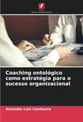 Ler Coaching ontológico como estratégia para o sucesso organizacional, do autor Amandio Luis Camburra Ler Coaching ontológico como estratégia para o sucesso organizacional, do autor Amandio Luis Camburra