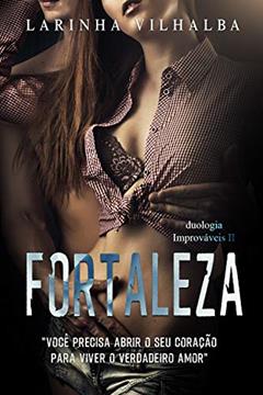 FORTALEZA: "você precisa abrir o seu coração para viver o verdadeiro amor", do autor Larinha Vilhalba