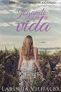 Ler JOGANDO COM A VIDA: Spin-off da Trilogia Jogando., do autor Larinha Vilhalba