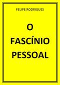 Ler O FASCÍNIO PESSOAL, do autor FELIPE RODRIGUES Ler O FASCÍNIO PESSOAL, do autor FELIPE RODRIGUES