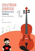 Ler Coletanea Didatica | Partituras Para Violino | Livro 1A | Hinos Classicos, do autor Raphael Muniz