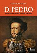 Ler D. Pedro: Imperador do Brasil e rei de Portugal, do autor Eugénio dos Santos