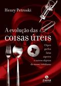 Ler A Evolução Das Coisas Úteis. Clipes, Garfos, Latas, Zíperes E Outros Objetos Do Nosso Cotidiano. Coleção Ciência da Vida Comum, do autor Henry Petroski Ler A Evolução Das Coisas Úteis. Clipes, Garfos, Latas, Zíperes E Outros Objetos Do Nosso Cotidiano. Coleção Ciência da Vida Comum, do autor Henry Petroski