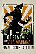 Ler O Lobisomem da Vila Mariana, do autor Francisco Scattolin